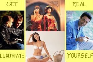 GET REAL ... LUXURIATE YOURSELF!